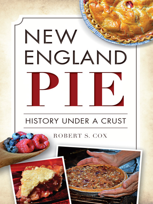 Title details for New England Pie: History Under a Crust by Robert S. Cox - Available